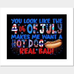 You Look Like 4th Of July Makes Me Want A Hot Dog Real Bad Posters and Art